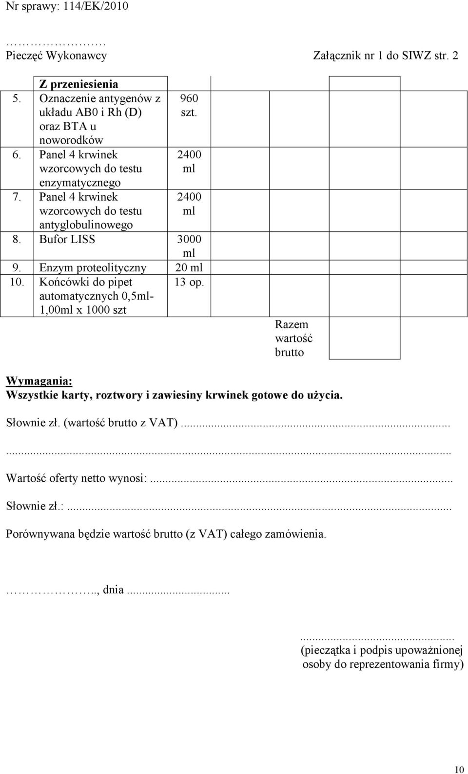 Enzym proteolityczny 20 ml 10. Końcówki do pipet automatycznych 0,5ml- 1,00ml x 1000 szt 13 op.