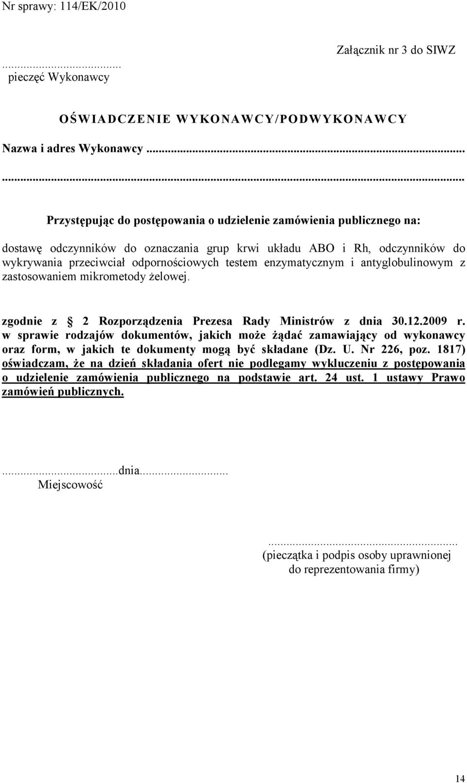 enzymatycznym i antyglobulinowym z zastosowaniem mikrometody Ŝelowej. zgodnie z 2 Rozporządzenia Prezesa Rady Ministrów z dnia 30.12.2009 r.