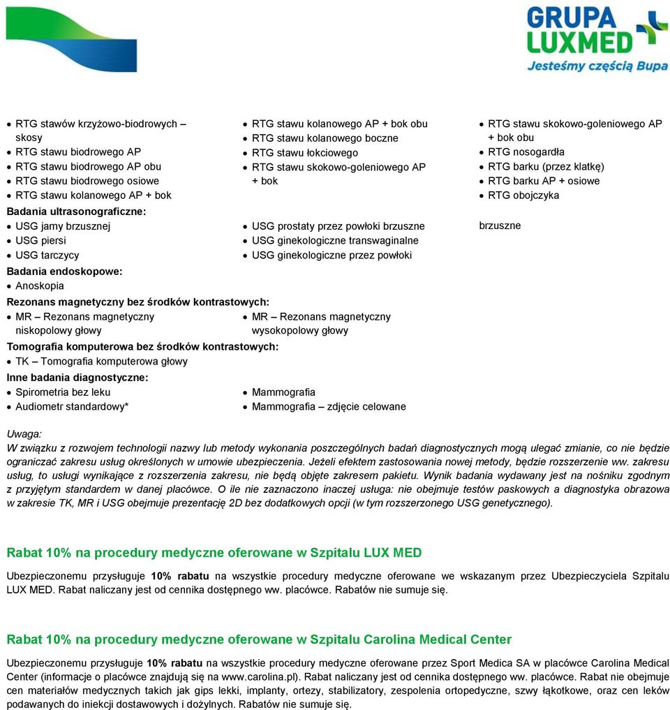 Tomografia komputerowa głowy Inne badania diagnostyczne: Spirometria bez leku Audiometr standardowy* RTG stawu kolanowego AP + bok obu RTG stawu kolanowego boczne RTG stawu łokciowego RTG stawu