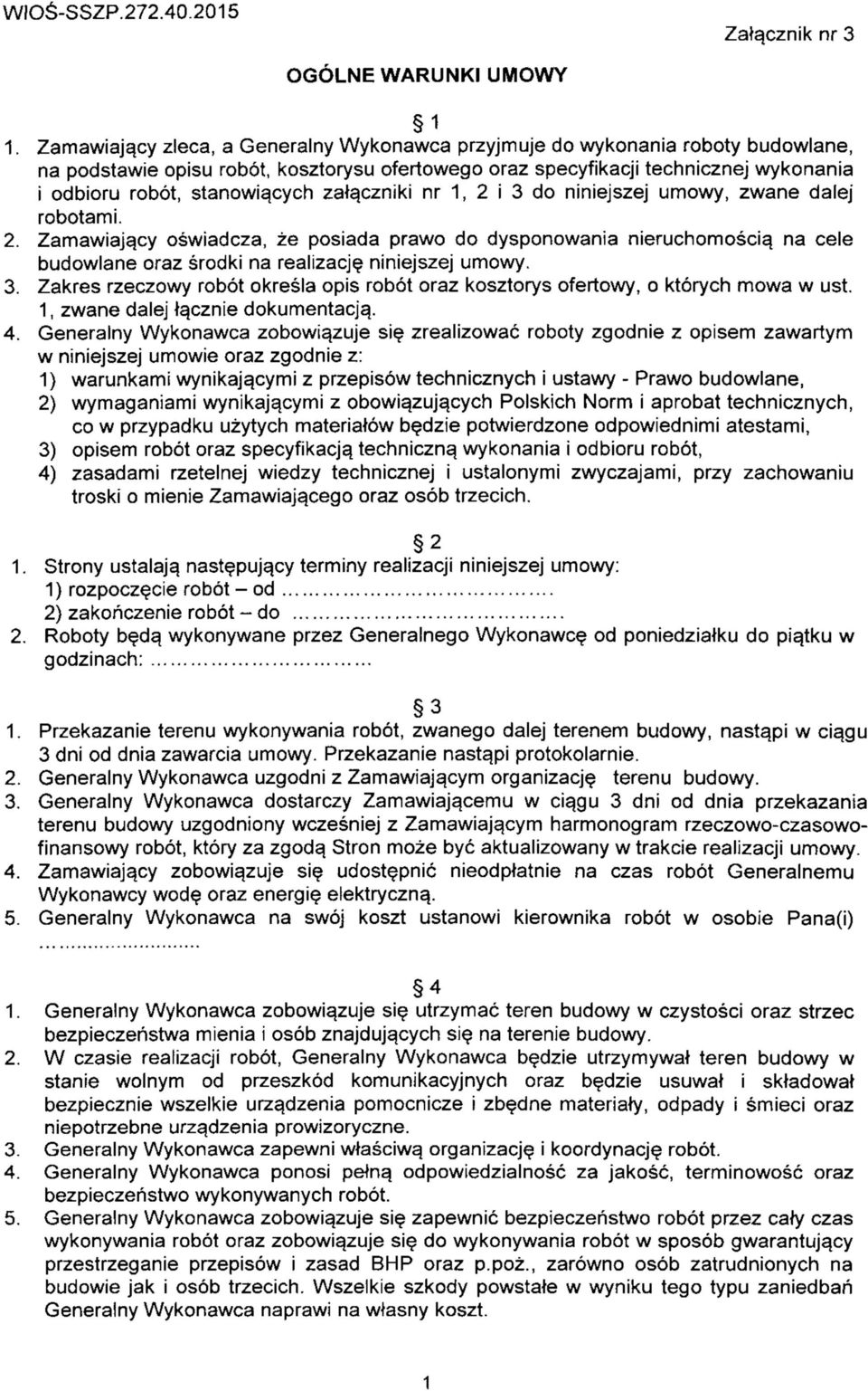zata,czniki nr 1, 2 i 3 do niniejszej umowy, zwane dale] robotami. 2. Zamawiaja_cy oswiadcza, ze posiada prawo do dysponowania nieruchomoscia.