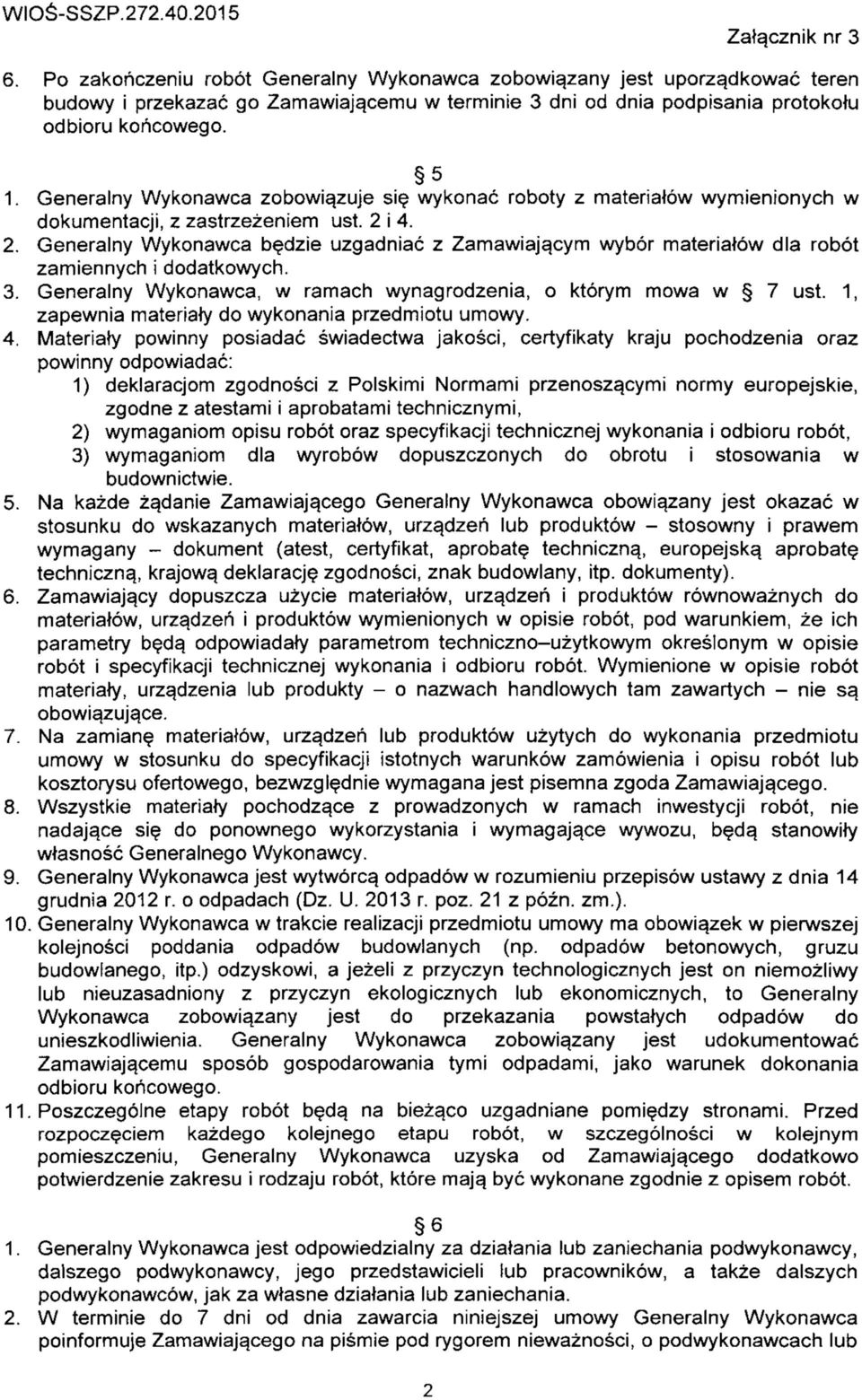 Generalny Wykonawca zobowia.zuje sie wykonac roboty z materiatow wymienionych w dokumentacji, z zastrzezeniem ust. 2 