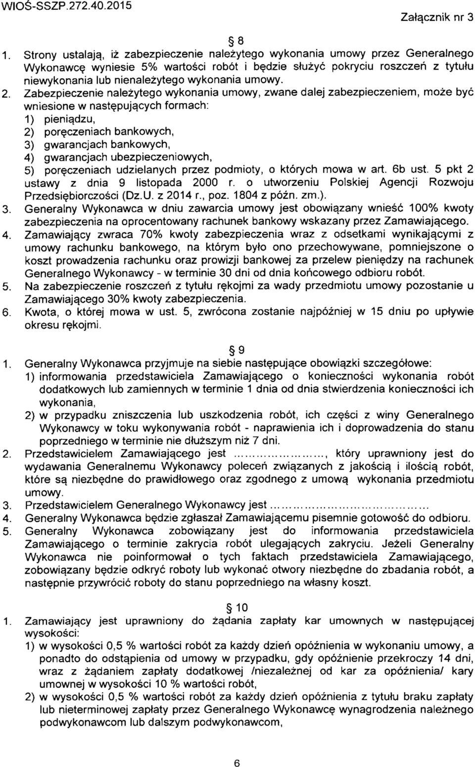 wykonania umowy. 2. Zabezpieczenie nalezytego wykonania umowy, zwane dale] zabezpieczeniem, moze bye wniesione w nastepuj^cych formach: 1) pienia.