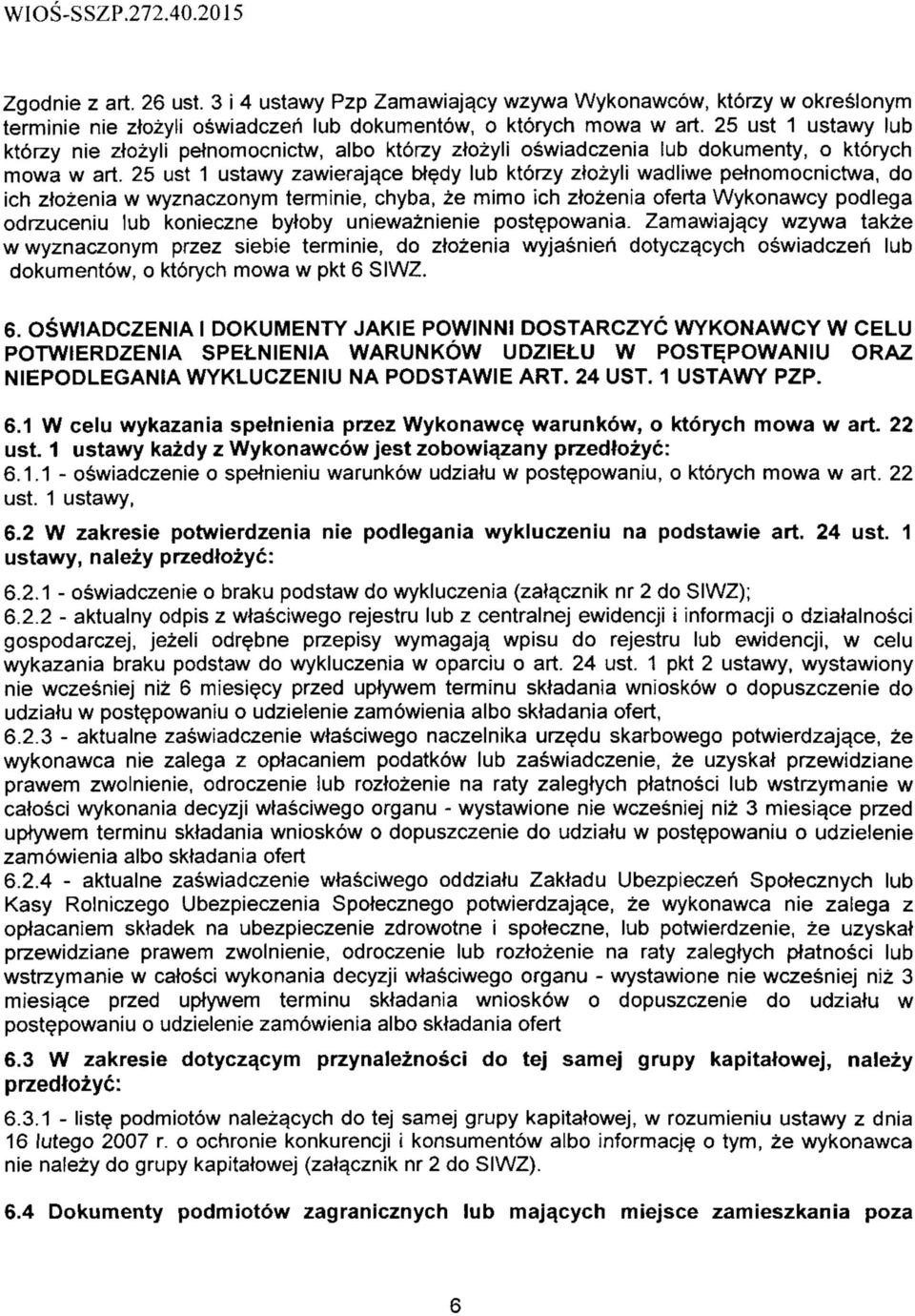 ce btedy lub kt6rzy ztozyli wadliwe petnomocnictwa, do ich ztozenia w wyznaczonym terminie, chyba, ze mimo ich ztozenia oferta Wykonawcy podlega odrzuceniu lub konieczne bytoby uniewaznienie