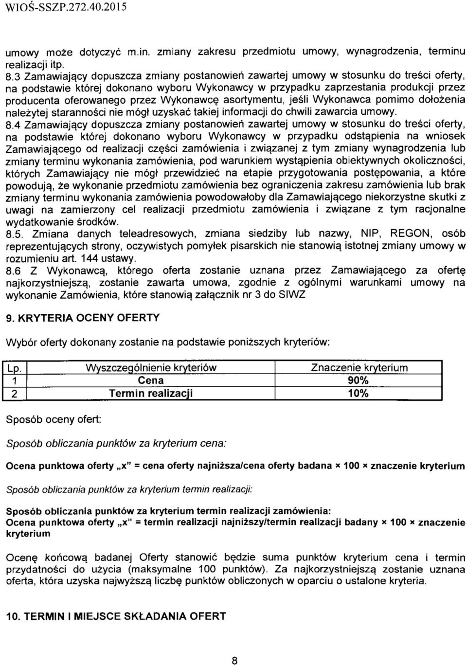 przez Wykonawc asortymentu, jesli Wykonawca pomimo dotozenia nalezytej starannosci nie mogt uzyskac takiej informacji do chwili zawarcia umowy. 8.