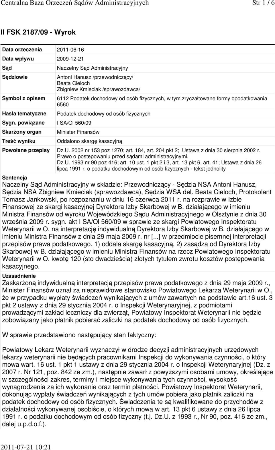 fizycznych, w tym zryczałtowane formy opodatkowania 6560 Podatek dochodowy od osób fizycznych Minister Finansów Oddalono skargę kasacyjną Powołane przepisy Dz.U. 2002 nr 153 poz 1270; art. 184, art.