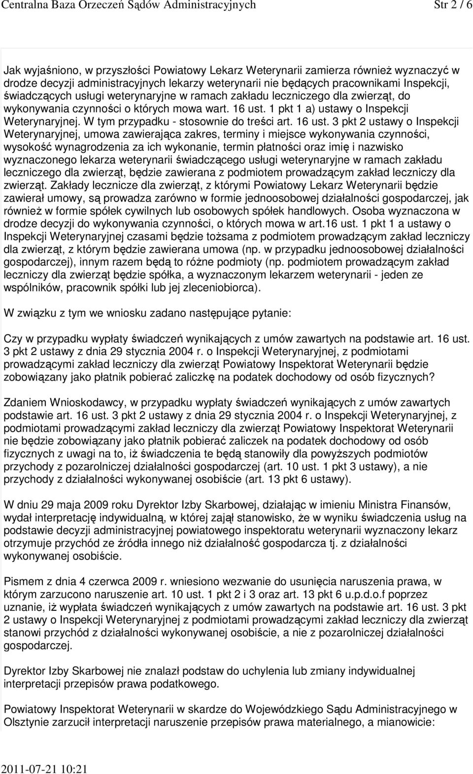 1 pkt 1 a) ustawy o Inspekcji Weterynaryjnej. W tym przypadku - stosownie do treści art. 16 ust.