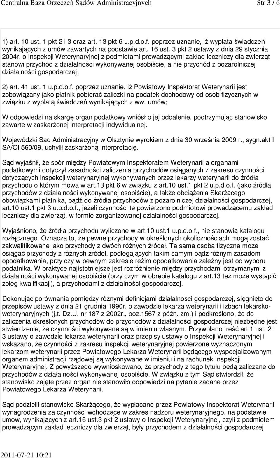 o Inspekcji Weterynaryjnej z podmiotami prowadzącymi zakład leczniczy dla zwierząt stanowi przychód z działalności wykonywanej osobiście, a nie przychód z pozarolniczej działalności gospodarczej; 2)