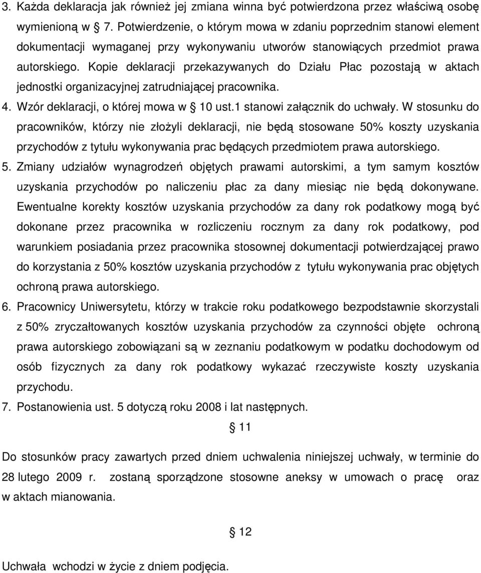 Kopie deklaracji przekazywanych do Działu Płac pozostają w aktach jednostki organizacyjnej zatrudniającej pracownika. 4. Wzór deklaracji, o której mowa w 10 ust.1 stanowi załącznik do uchwały.