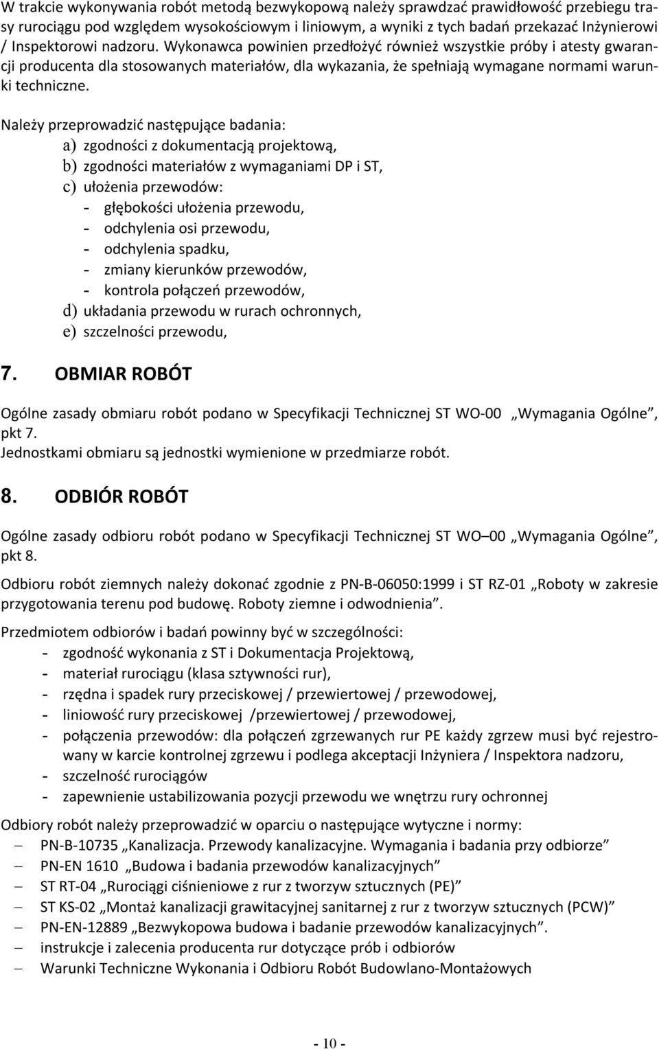 Należy przeprowadzić następujące badania: a) zgodności z dokumentacją projektową, b) zgodności materiałów z wymaganiami DP i ST, c) ułożenia przewodów: - głębokości ułożenia przewodu, - odchylenia