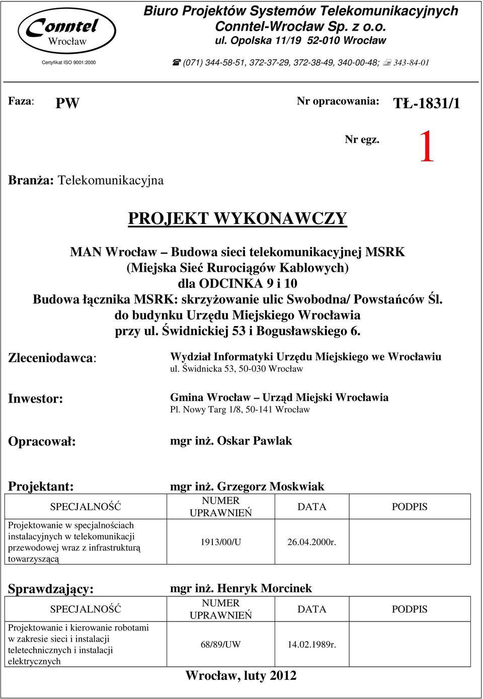 1 PROJEKT WYKONAWCZY MAN Wrocław Budowa sieci telekomunikacyjnej MSRK (Miejska Sieć Rurociągów Kablowych) dla ODCINKA 9 i 10 Budowa łącznika MSRK: skrzyżowanie ulic Swobodna/ Powstańców Śl.