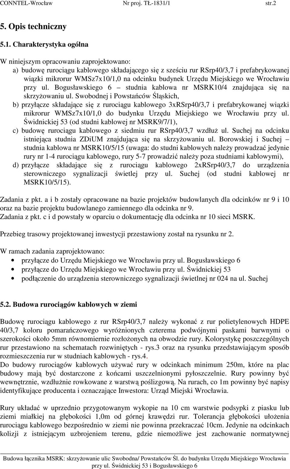 mikrorur WMSz7x10/1,0 na odcinku budynek Urzędu Miejskiego we Wrocławiu przy ul. Bogusławskiego 6 studnia kablowa nr MSRK10/4 znajdująca się na skrzyżowaniu ul.