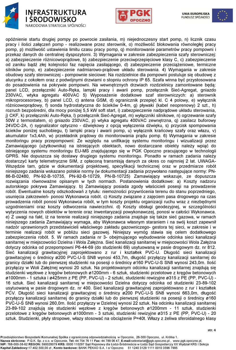 3) Wymagania w zakresie zabezpieczenia szafy sterowniczej: a) zabezpieczenie różnicowoprądowe, b) zabezpieczenie przeciwprzepięciowe klasy C, c) zabezpieczenie od zaniku bądź złej kolejności faz