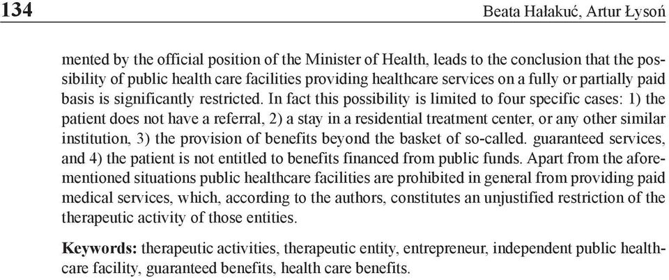 In fact this possibility is limited to four specific cases: 1) the patient does not have a referral, 2) a stay in a residential treatment center, or any other similar institution, 3) the provision of