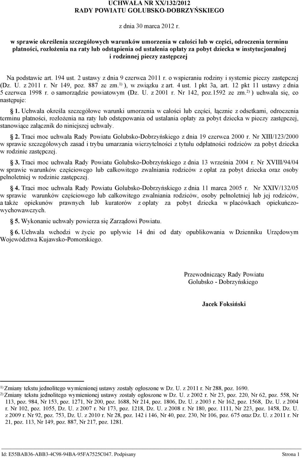 i rodzinnej pieczy zastępczej Na podstawie art. 194 ust. 2 ustawy z dnia 9 czerwca 2011 r. o wspieraniu rodziny i systemie pieczy zastępczej (Dz. U. z 2011 r. Nr 149, poz. 887 ze zm.