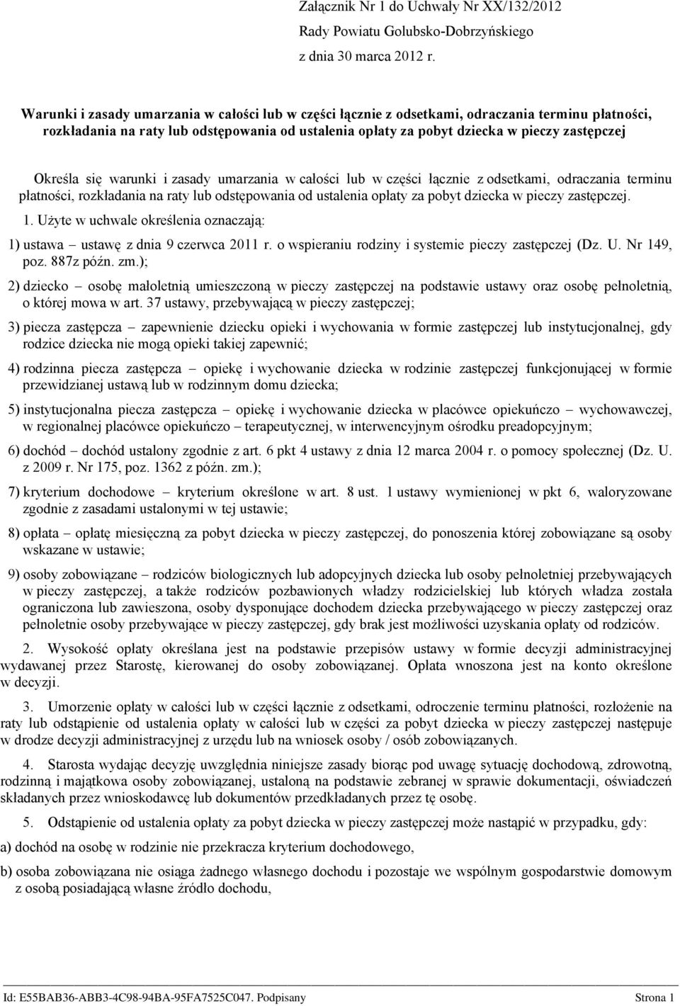 Określa się warunki i zasady umarzania w całości lub w części łącznie z odsetkami, odraczania terminu płatności, rozkładania na raty lub odstępowania od ustalenia opłaty za pobyt dziecka w pieczy