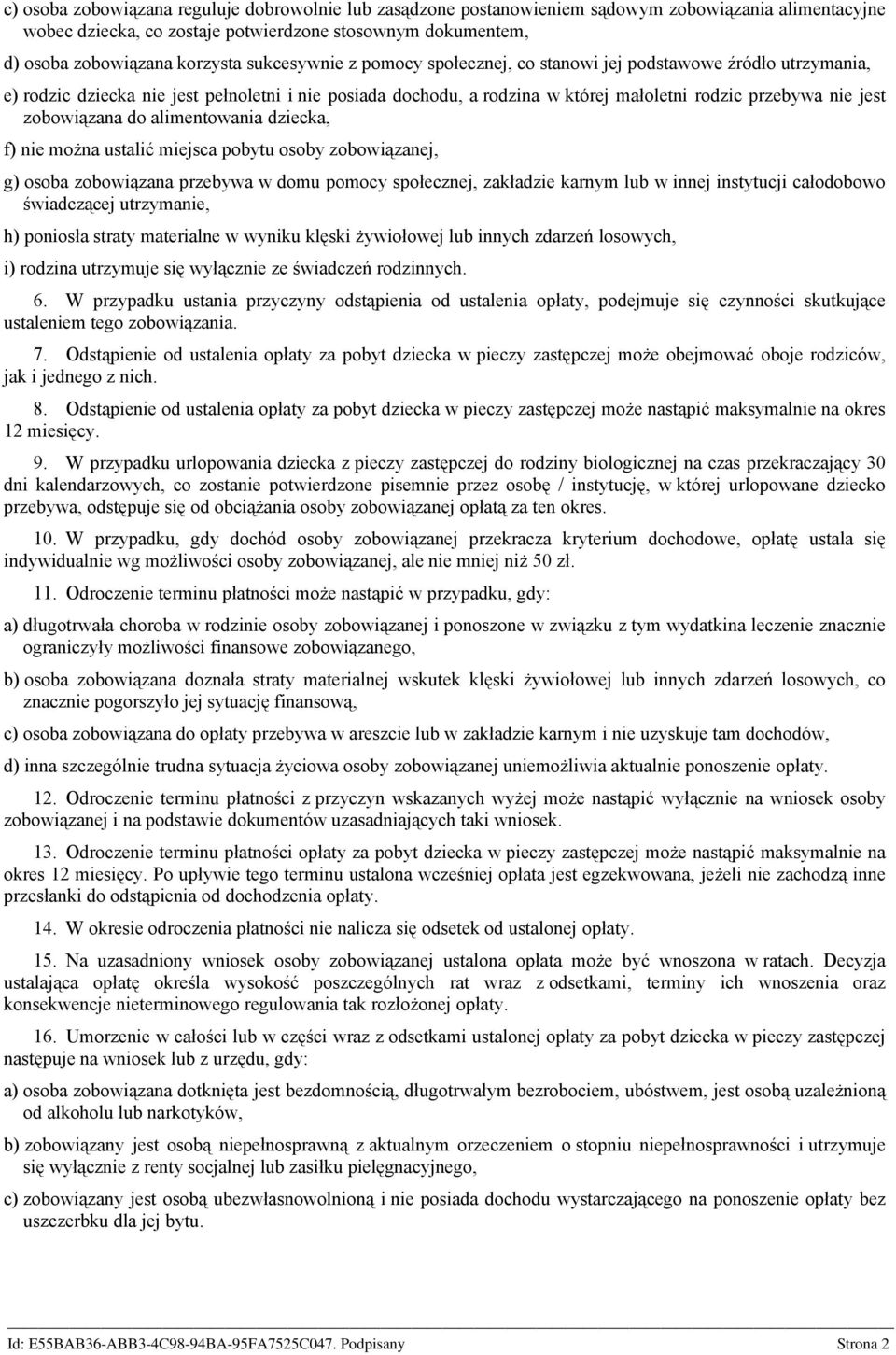 zobowiązana do alimentowania dziecka, f) nie można ustalić miejsca pobytu osoby zobowiązanej, g) osoba zobowiązana przebywa w domu pomocy społecznej, zakładzie karnym lub w innej instytucji