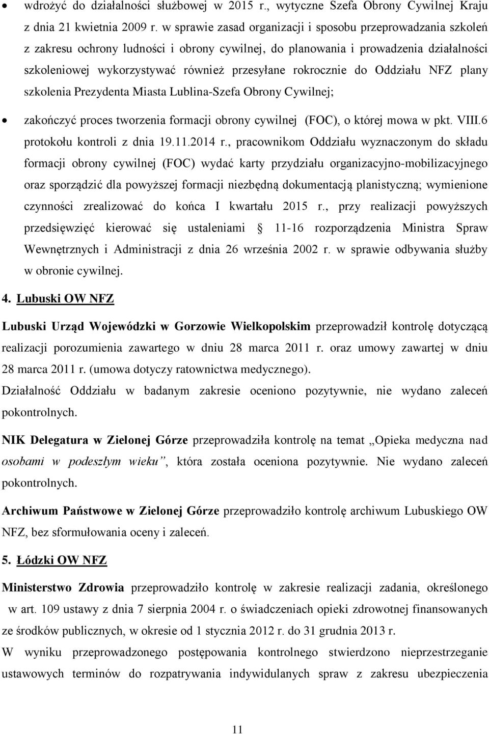 rokrocznie do Oddziału NFZ plany szkolenia Prezydenta Miasta Lublina-Szefa Obrony Cywilnej; zakończyć proces tworzenia formacji obrony cywilnej (FOC), o której mowa w pkt. VIII.