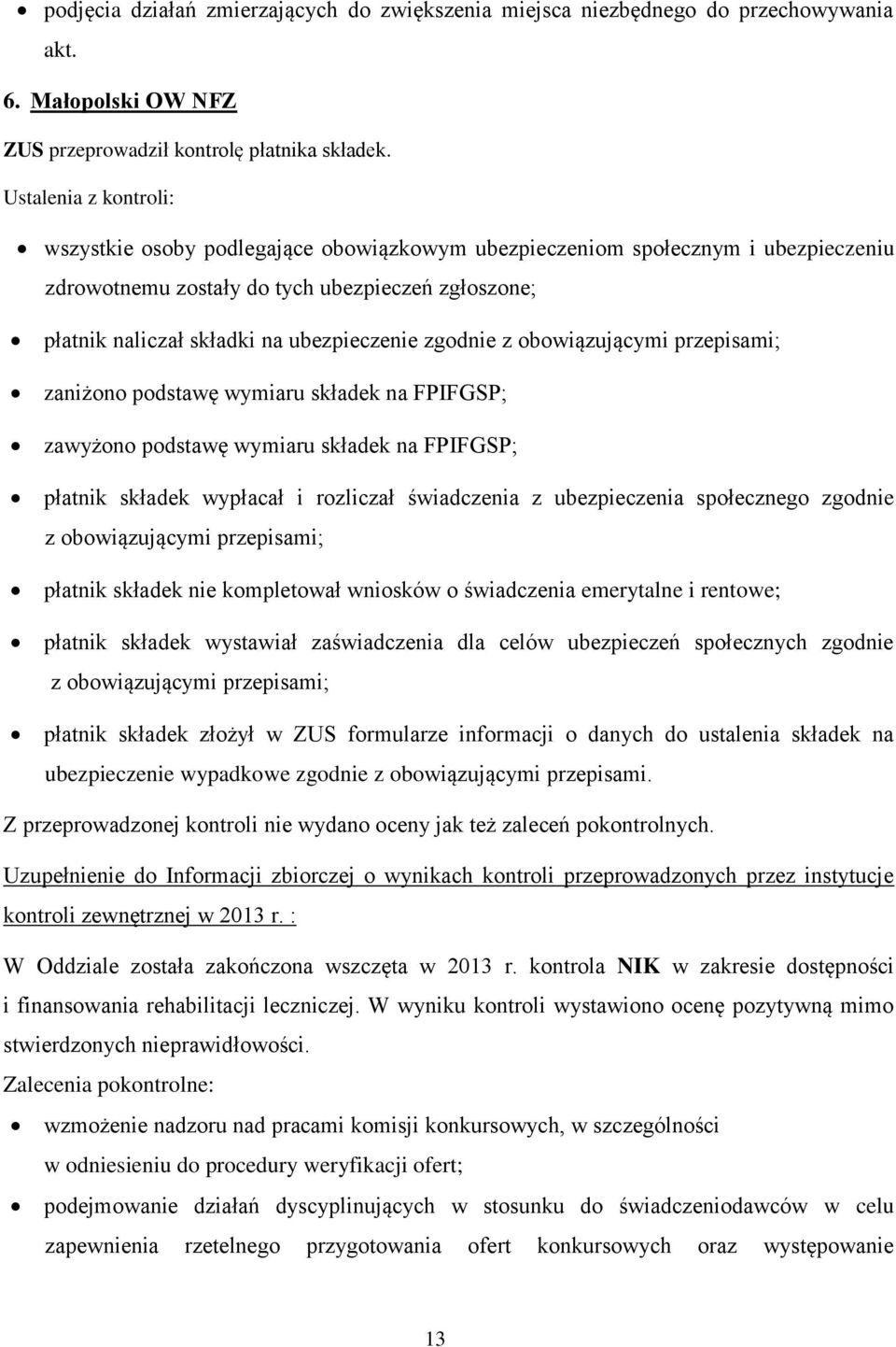 zgodnie z obowiązującymi przepisami; zaniżono podstawę wymiaru składek na FPIFGSP; zawyżono podstawę wymiaru składek na FPIFGSP; płatnik składek wypłacał i rozliczał świadczenia z ubezpieczenia