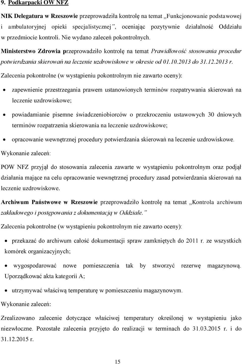 Ministerstwo Zdrowia przeprowadziło kontrolę na temat Prawidłowość stosowania procedur potwierdzania skierowań na leczenie uzdrowiskowe w okresie od 01.10.2013 do 31.12.2013 r.