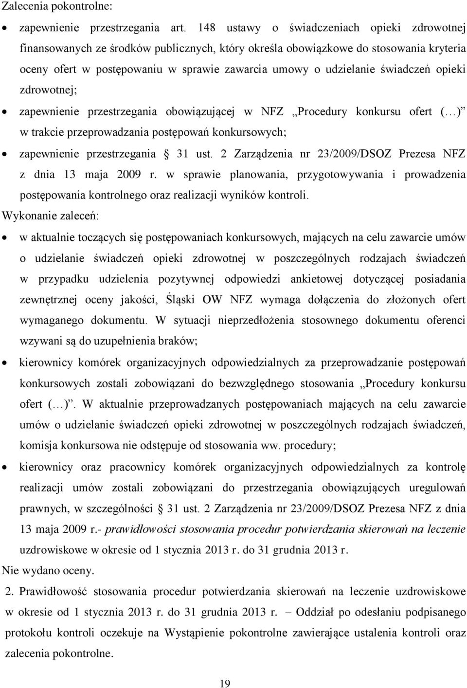świadczeń opieki zdrowotnej; zapewnienie przestrzegania obowiązującej w NFZ Procedury konkursu ofert ( ) w trakcie przeprowadzania postępowań konkursowych; zapewnienie przestrzegania 31 ust.
