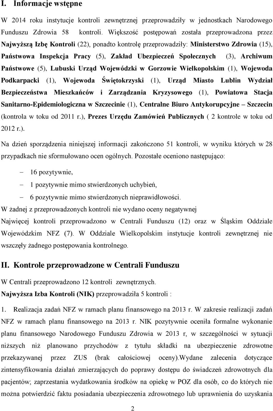 Społecznych (3), Archiwum Państwowe (5), Lubuski Urząd Wojewódzki w Gorzowie Wielkopolskim (1), Wojewoda Podkarpacki (1), Wojewoda Świętokrzyski (1), Urząd Miasto Lublin Wydział Bezpieczeństwa