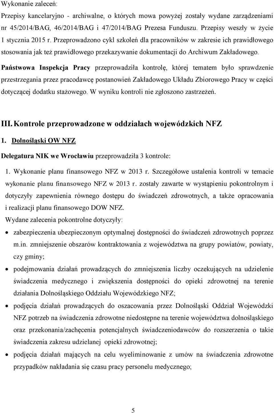 Państwowa Inspekcja Pracy przeprowadziła kontrolę, której tematem było sprawdzenie przestrzegania przez pracodawcę postanowień Zakładowego Układu Zbiorowego Pracy w części dotyczącej dodatku