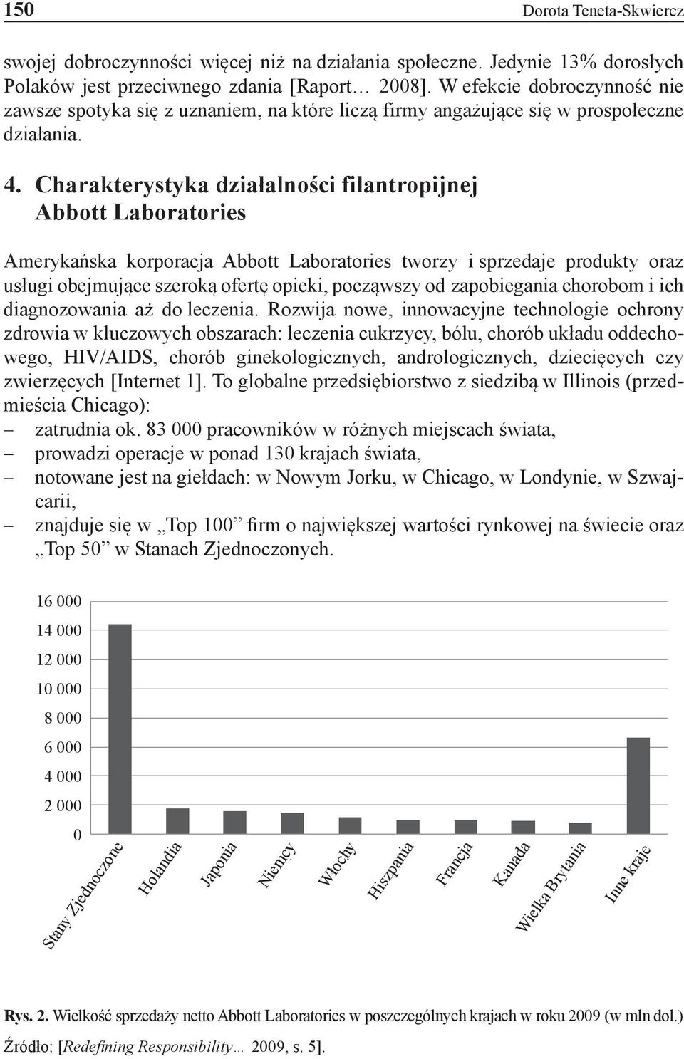 Charakterystyka działalności filantropijnej Abbott Laboratories Amerykańska korporacja Abbott Laboratories tworzy i sprzedaje produkty oraz usługi obejmujące szeroką ofertę opieki, począwszy od