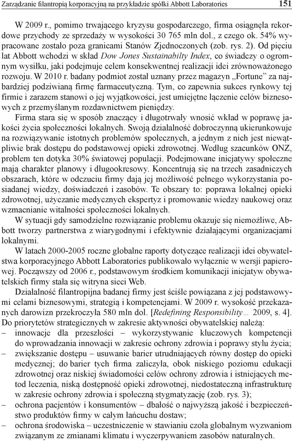rys. 2). Od pięciu lat Abbott wchodzi w skład Dow Jones Sustainabilty Index, co świadczy o ogromnym wysiłku, jaki podejmuje celem konsekwentnej realizacji idei zrównoważonego rozwoju. W 2010 r.