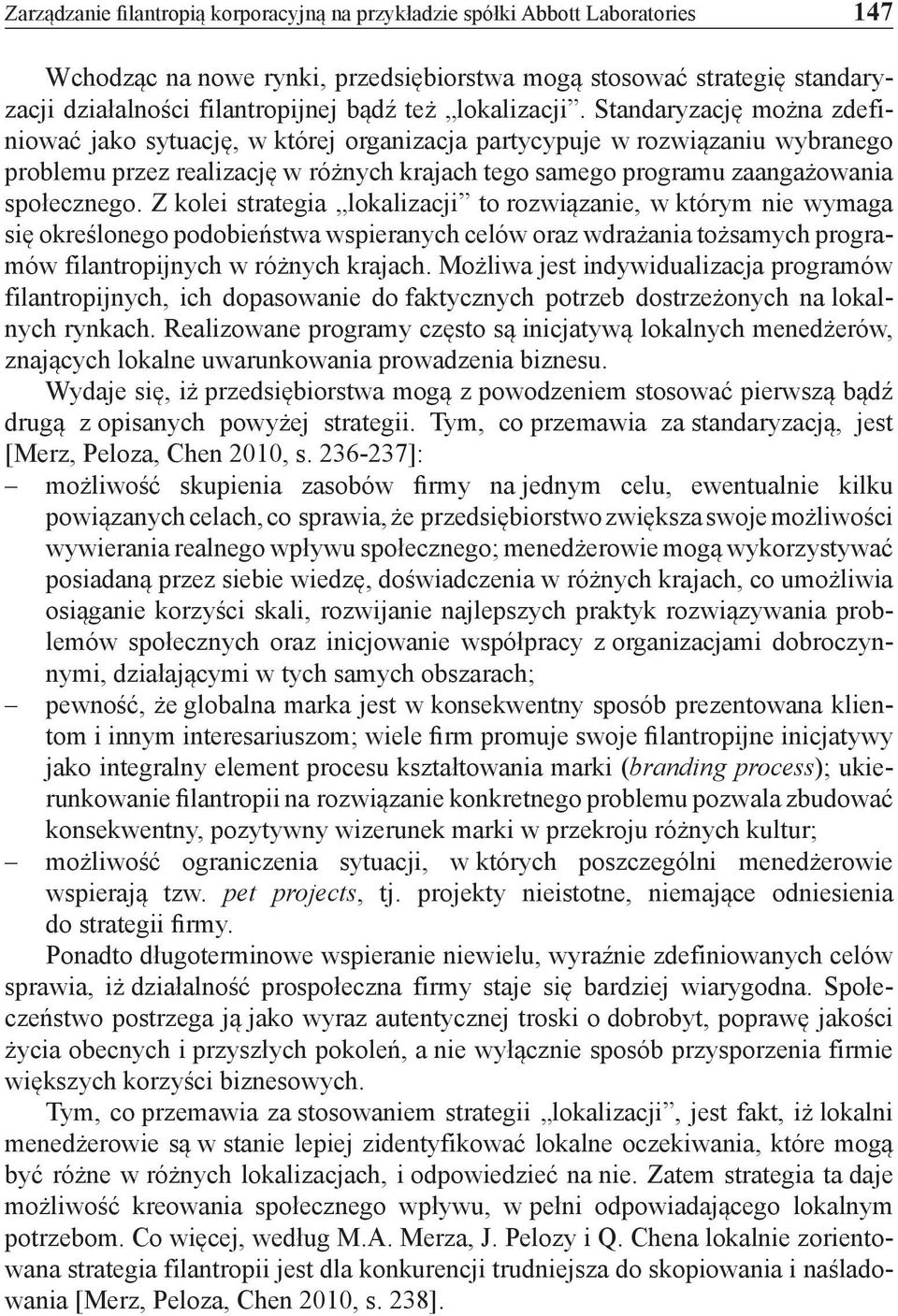 Standaryzację można zdefiniować jako sytuację, w której organizacja partycypuje w rozwiązaniu wybranego problemu przez realizację w różnych krajach tego samego programu zaangażowania społecznego.