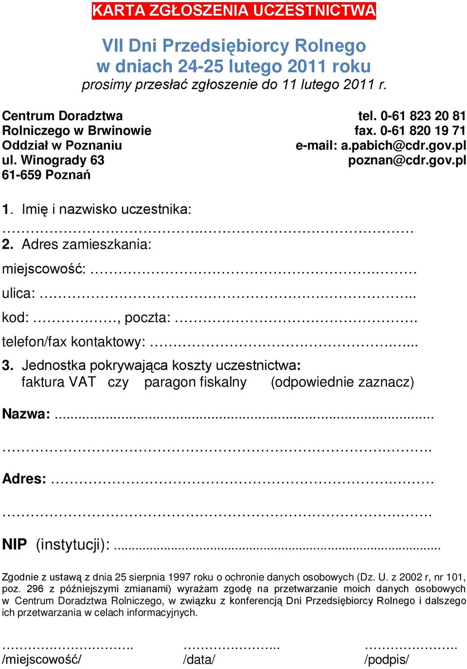 Imię i nazwisko uczestnika:. 2. Adres zamieszkania: miejscowość:. ulica:... kod:, poczta:. telefon/fax kontaktowy:.... 3.