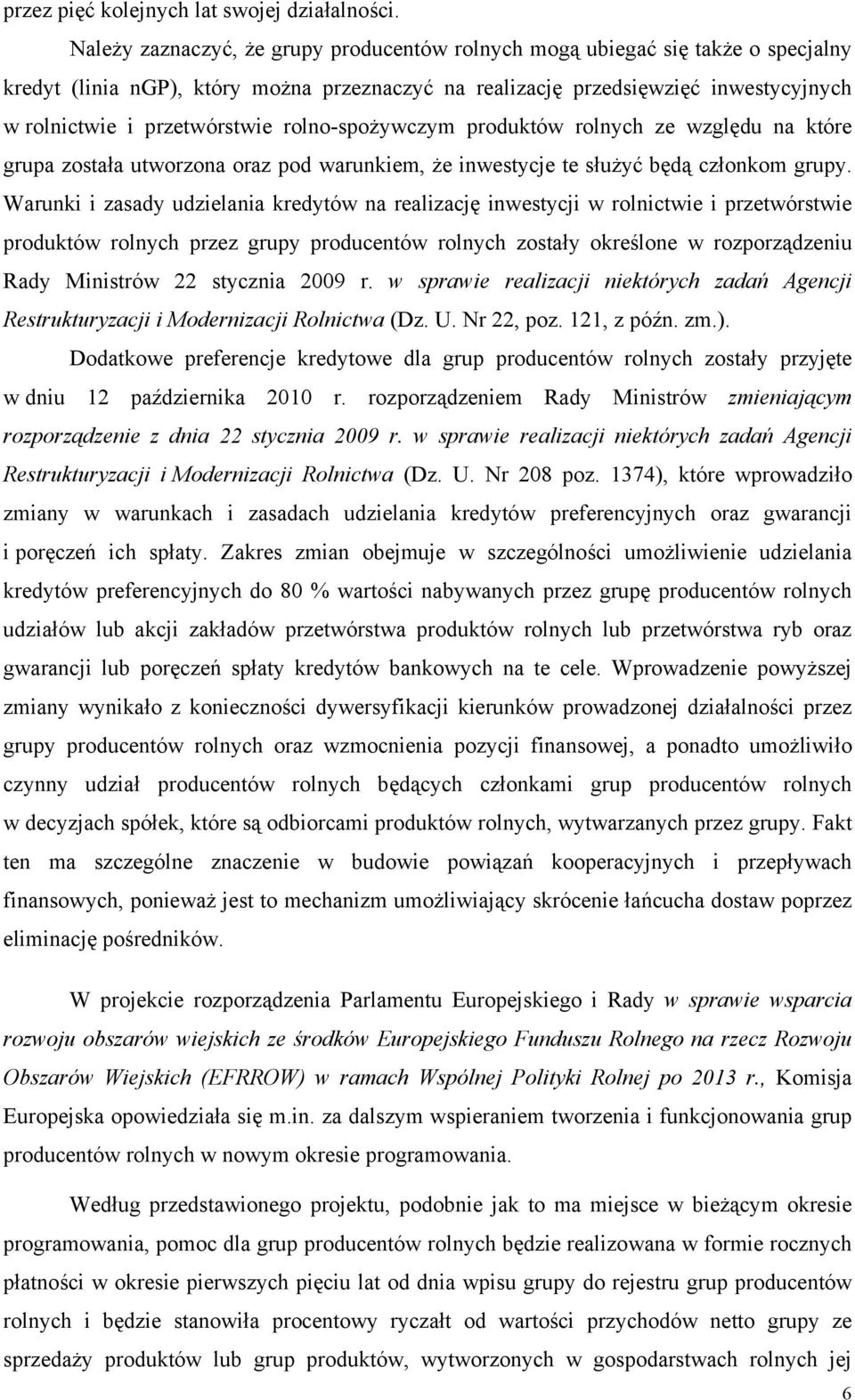 rolno-spożywczym produktów rolnych ze względu na które grupa została utworzona oraz pod warunkiem, że inwestycje te służyć będą członkom grupy.