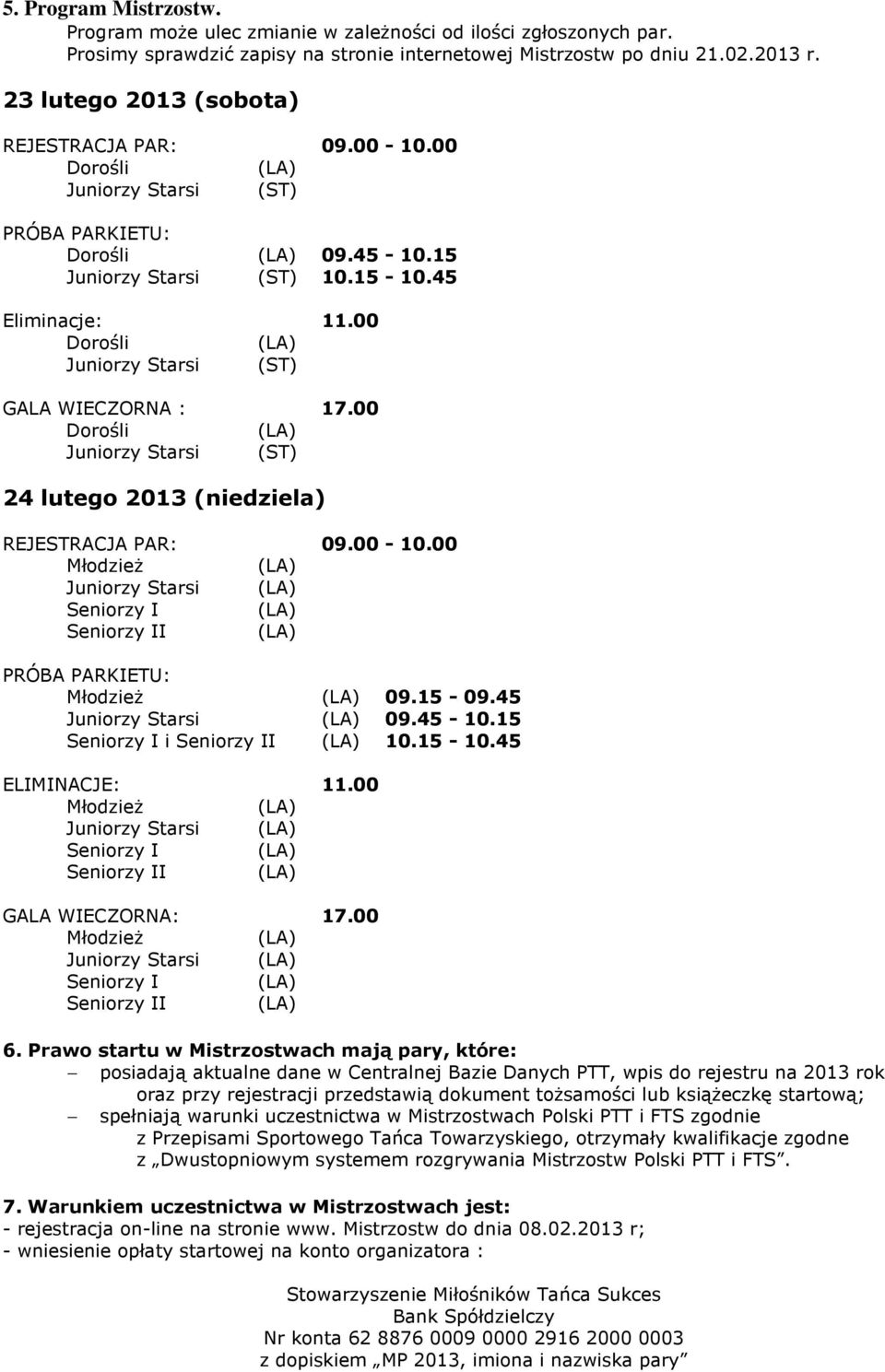 45 09.45-10.15 Seniorzy I i 10.15-10.45 ELIMINACJE: 11.00 GALA WIECZORNA: 17.00 6.