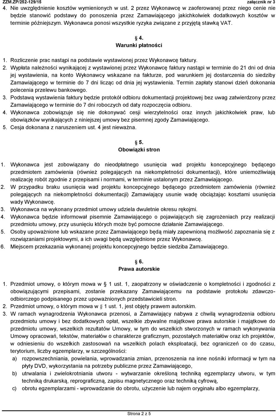 Wykonawca ponosi wszystkie ryzyka związane z przyjętą stawką VAT. 4. Warunki płatności 1. Rozliczenie prac nastąpi na podstawie wystawionej przez Wykonawcę faktury. 2.