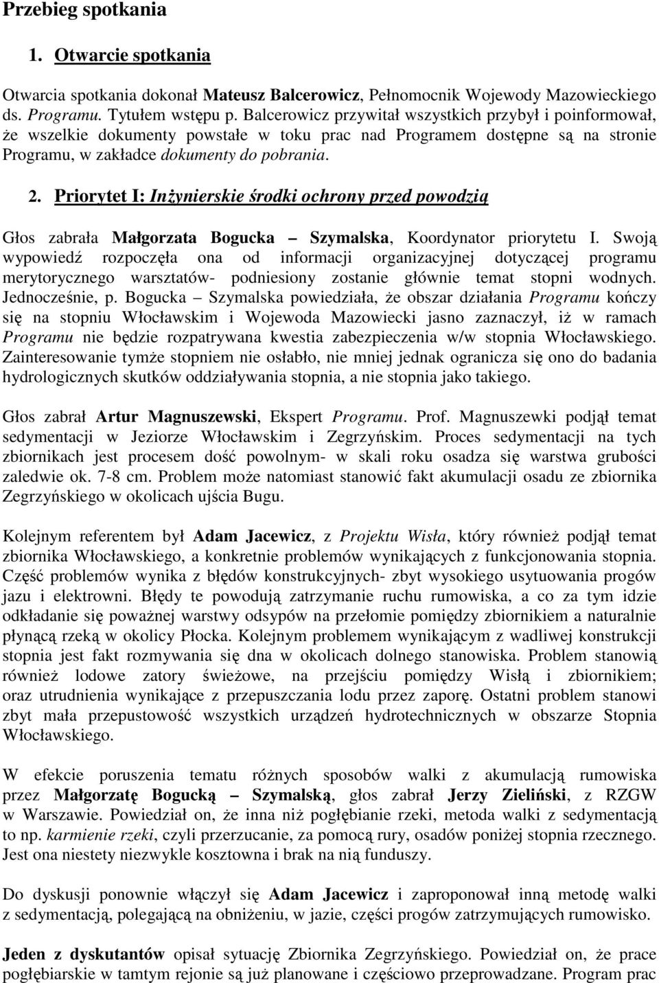 Priorytet I: InŜynierskie środki ochrony przed powodzią Głos zabrała Małgorzata Bogucka Szymalska, Koordynator priorytetu I.