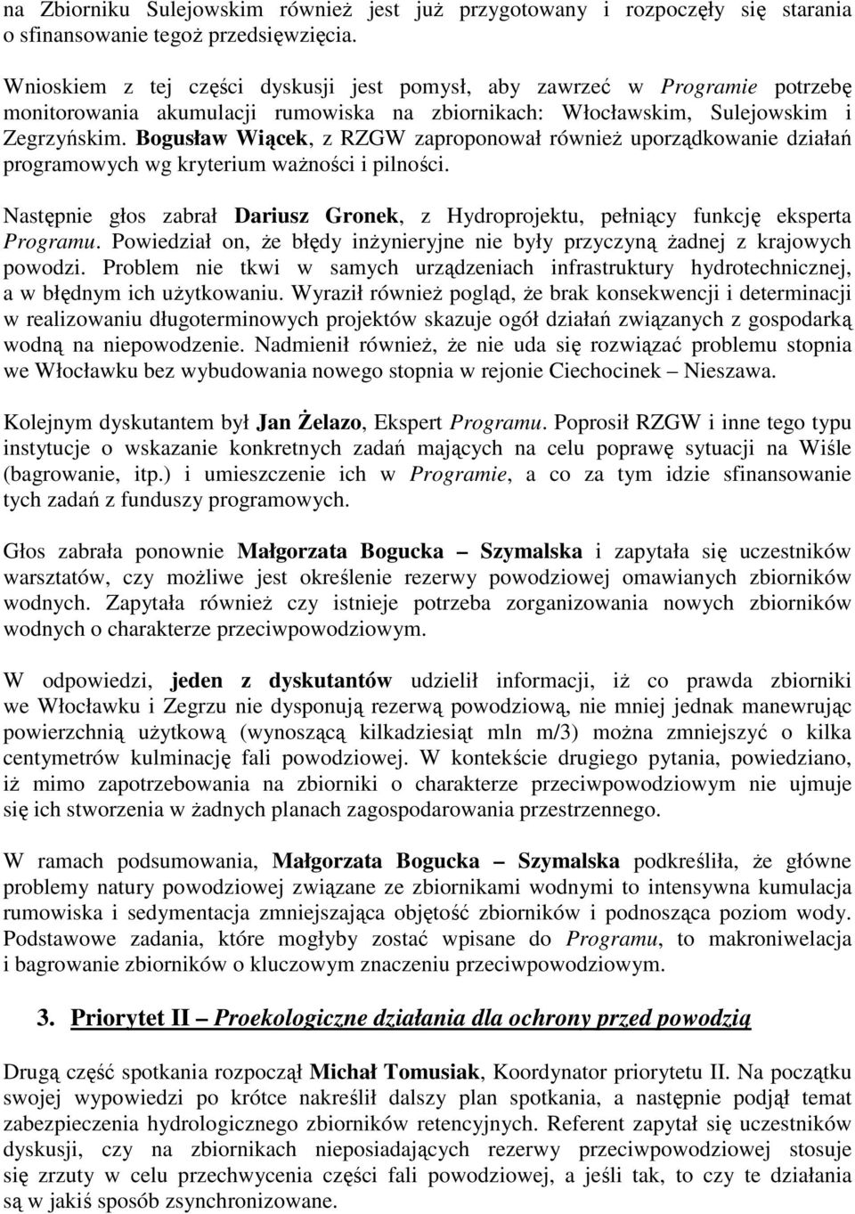 Bogusław Wiącek, z RZGW zaproponował równieŝ uporządkowanie działań programowych wg kryterium waŝności i pilności.