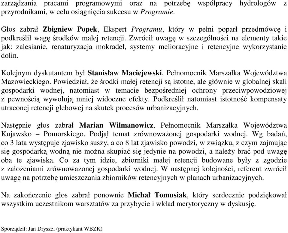 Zwrócił uwagę w szczególności na elementy takie jak: zalesianie, renaturyzacja mokradeł, systemy melioracyjne i retencyjne wykorzystanie dolin.