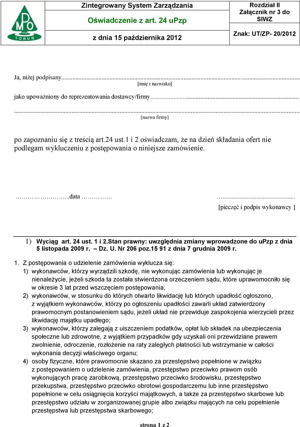Stan prawny: uwzględnia zmiany wprowadzone do upzp z dnia 5 listopada 2009 r. Dz. U. Nr 206 poz.15 91 z dnia 7 grudnia 2009 r. 1.