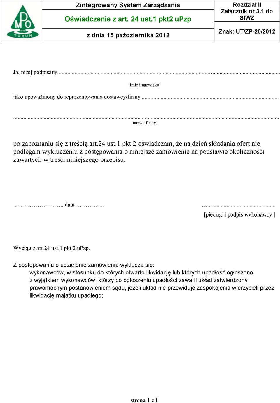 2 oświadczam, że na dzień składania ofert nie podlegam wykluczeniu z postępowania o niniejsze zamówienie na podstawie okoliczności zawartych w treści niniejszego przepisu....data.