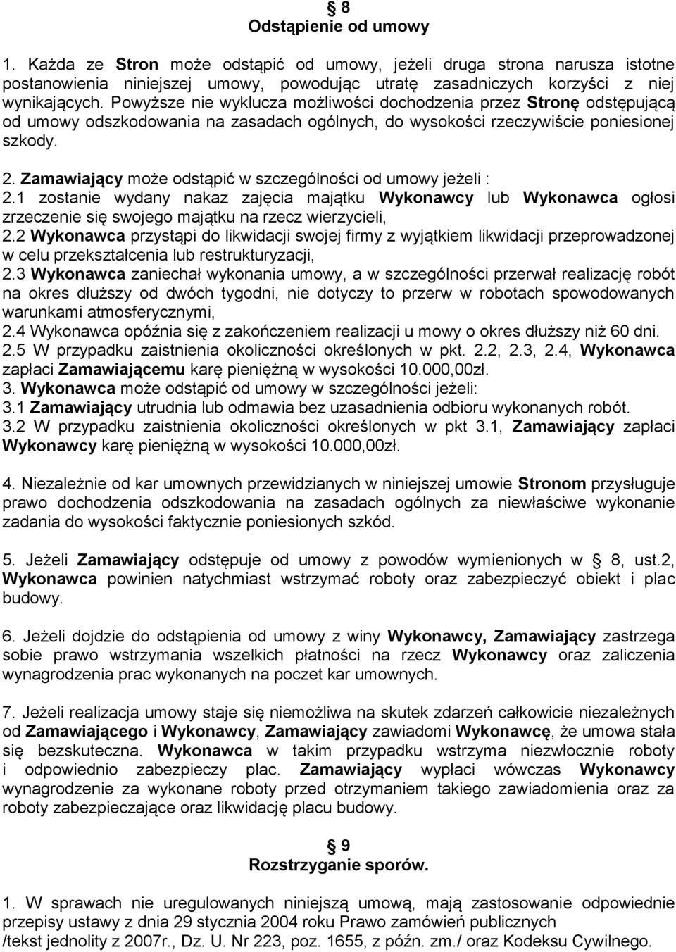 Zamawiający może odstąpić w szczególności od umowy jeżeli : 2.1 zostanie wydany nakaz zajęcia majątku Wykonawcy lub Wykonawca ogłosi zrzeczenie się swojego majątku na rzecz wierzycieli, 2.