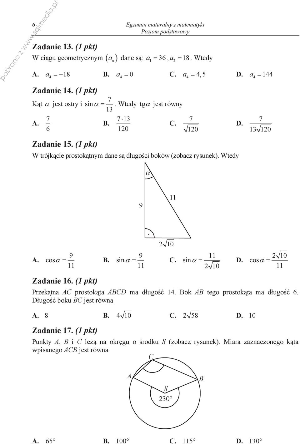 Wtedy D. 7 0 9 0 A. 9 cos B. 9 sin C. sin D. 0 0 cos Zadanie 6. ( pkt) Przek tna AC prostok ta ABCD ma d ugo 4. Bok AB tego prostok ta ma d ugo 6.