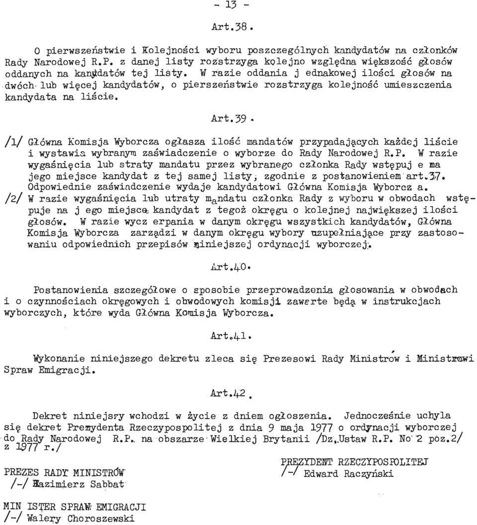 W razie oddania j ednakowej ilości głosów na dwóch- lub więcej kandydatów, o pierśzeństwie rozstrzyga kolejność umieszczenia kandydata na liście, Art.