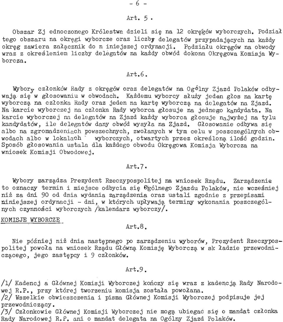 Podziału okręgów na obwody wraz z określeniem liczby delegatów na każdy obwód dokona Okręgowa Komisja Wyborcza. Art.6.