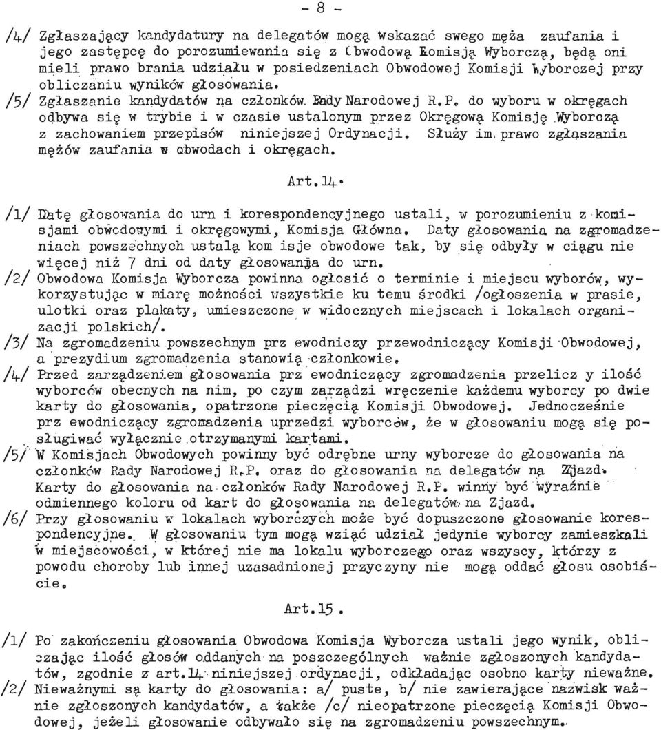 P* do wyboru w okręgach odbywa się w trybie i w czasie ustalonym przez Okręgowy Komisję,Vtyborczy z zachowaniem przepisów niniejszej Ordynacji, Służy im, prawo zgłaszania mężów zaufania w obwodach i