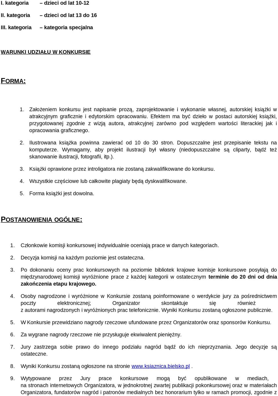 Efektem ma być dzieło w postaci autorskiej książki, przygotowanej zgodnie z wizją autora, atrakcyjnej zarówno pod względem wartości literackiej jak i opracowania graficznego. 2.