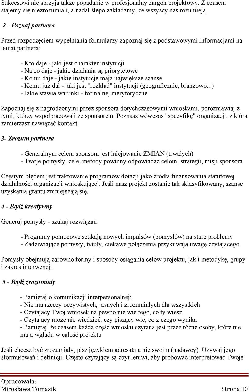 priorytetowe - Komu daje - jakie instytucje mają największe szanse - Komu już dał - jaki jest "rozkład" instytucji (geograficznie, branżowo.