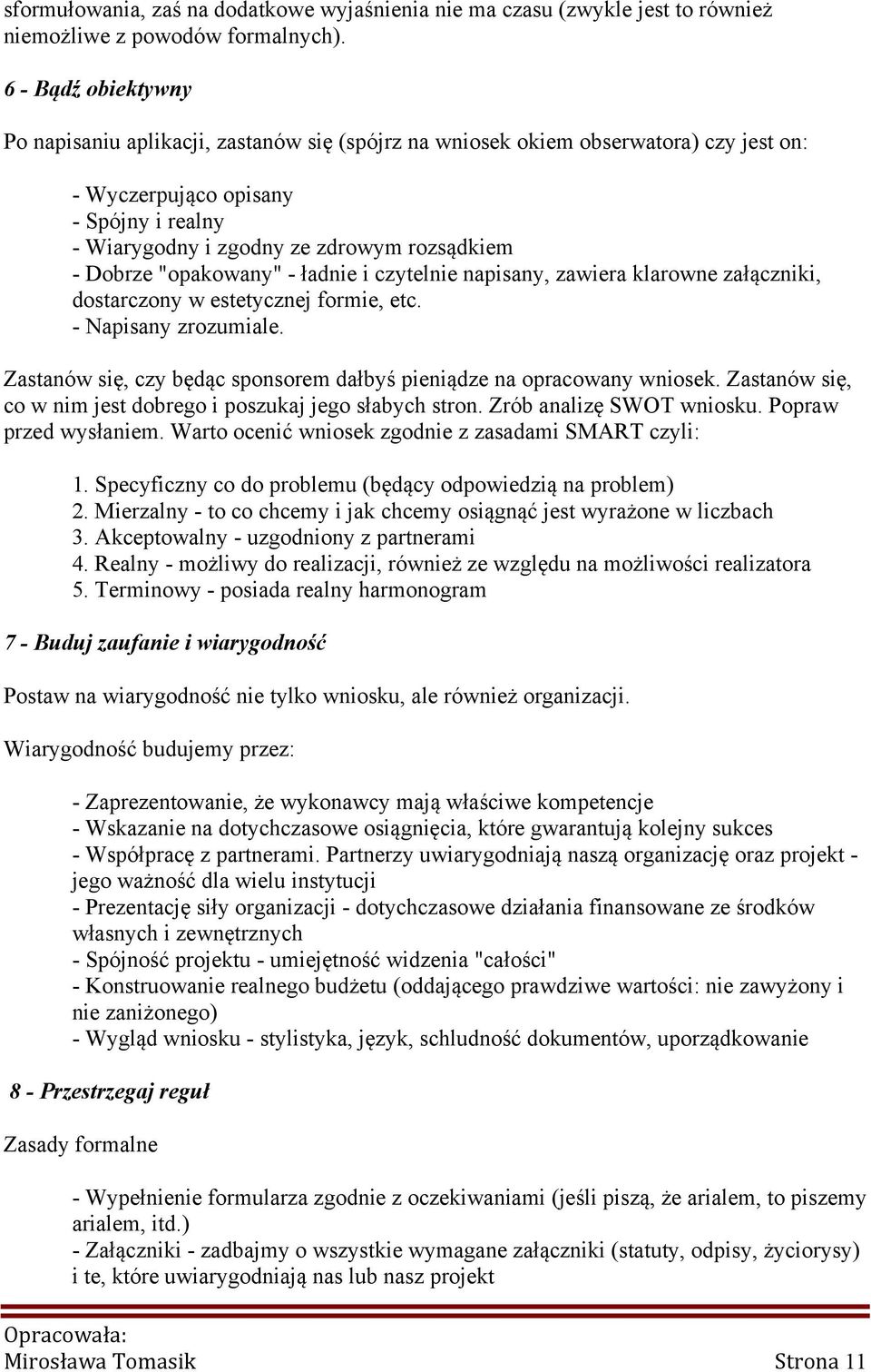 Dobrze "opakowany" - ładnie i czytelnie napisany, zawiera klarowne załączniki, dostarczony w estetycznej formie, etc. - Napisany zrozumiale.