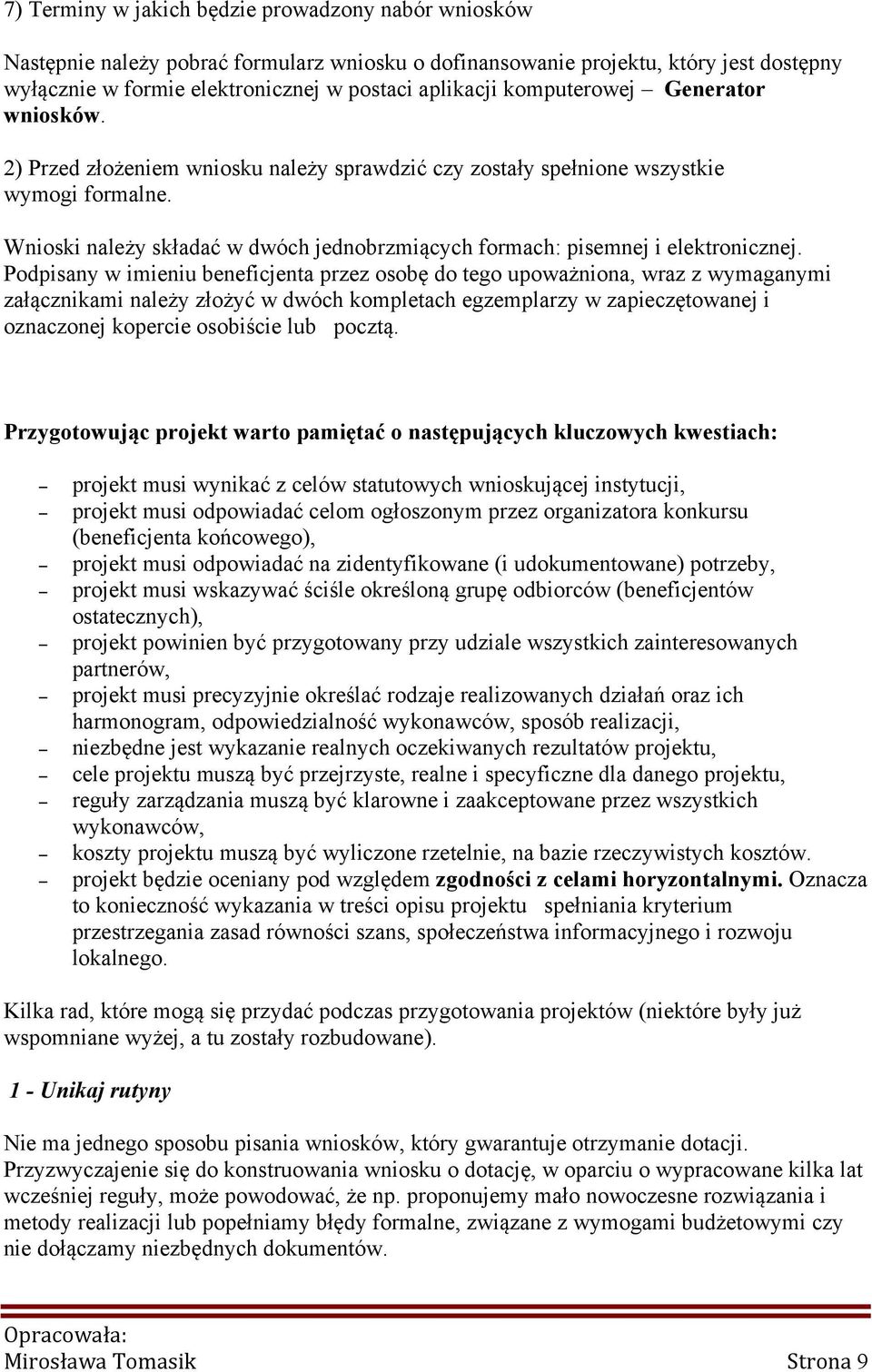 Wnioski należy składać w dwóch jednobrzmiących formach: pisemnej i elektronicznej.
