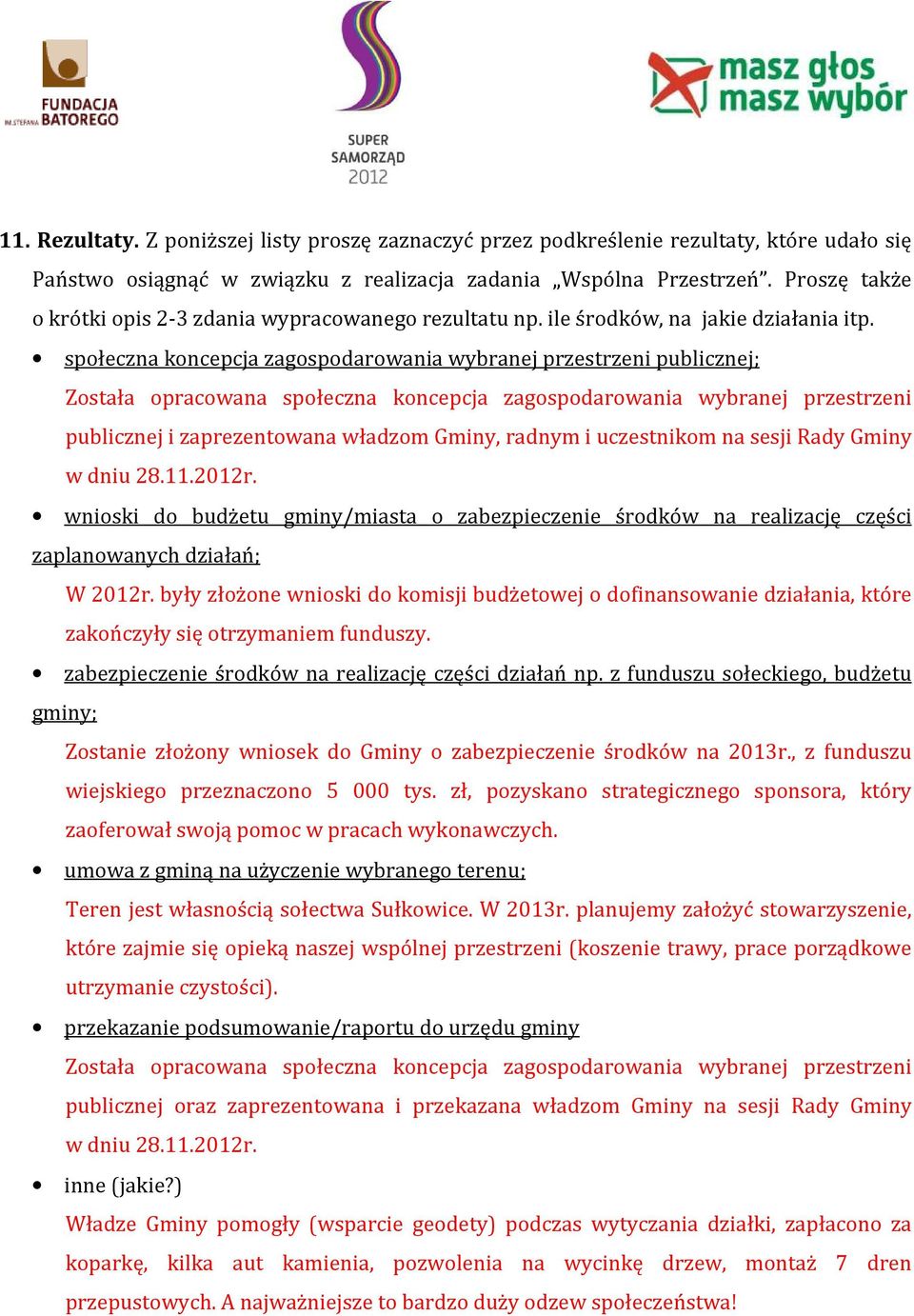 społeczna koncepcja zagospodarowania wybranej przestrzeni publicznej; Została opracowana społeczna koncepcja zagospodarowania wybranej przestrzeni publicznej i zaprezentowana władzom Gminy, radnym i