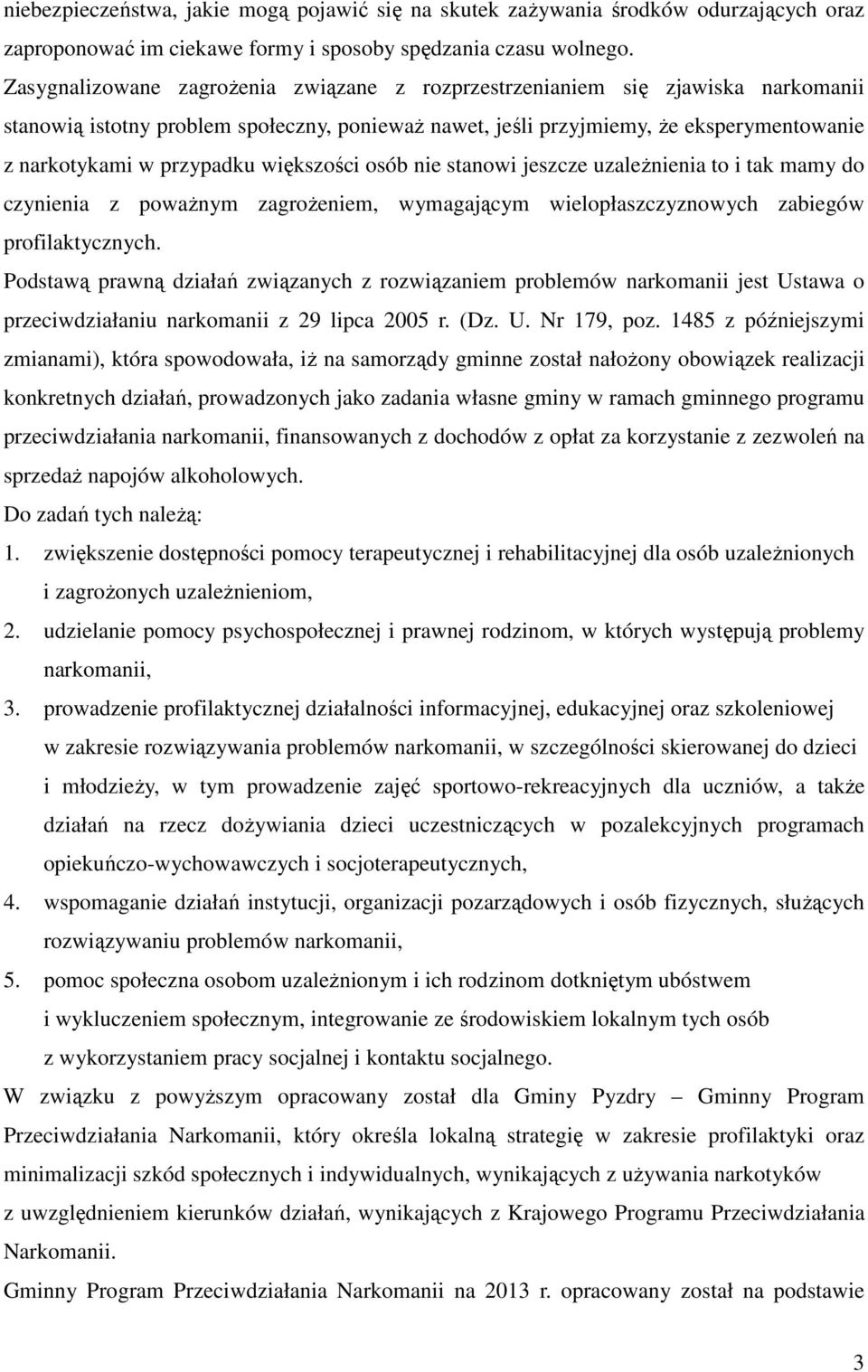 większości osób nie stanowi jeszcze uzależnienia to i tak mamy do czynienia z poważnym zagrożeniem, wymagającym wielopłaszczyznowych zabiegów profilaktycznych.