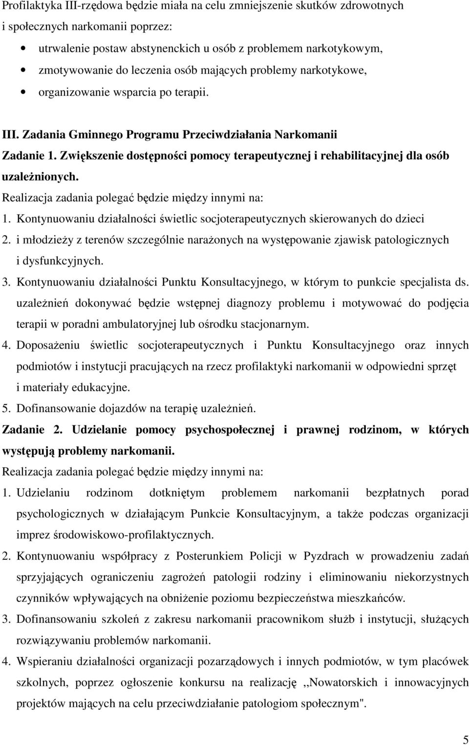 Zwiększenie dostępności pomocy terapeutycznej i rehabilitacyjnej dla osób uzależnionych. Realizacja zadania polegać będzie między innymi na: 1.